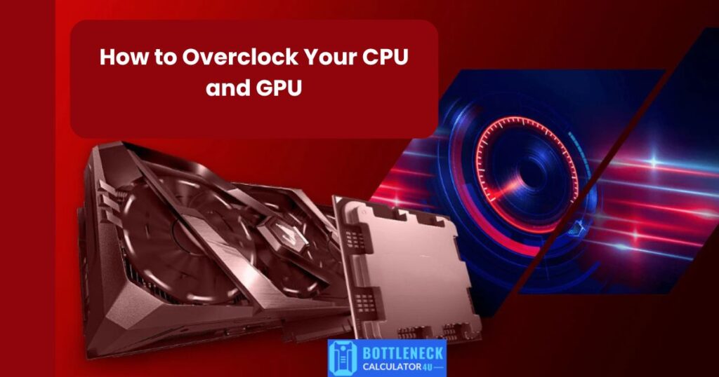 How to Overclock Your CPU and GPU