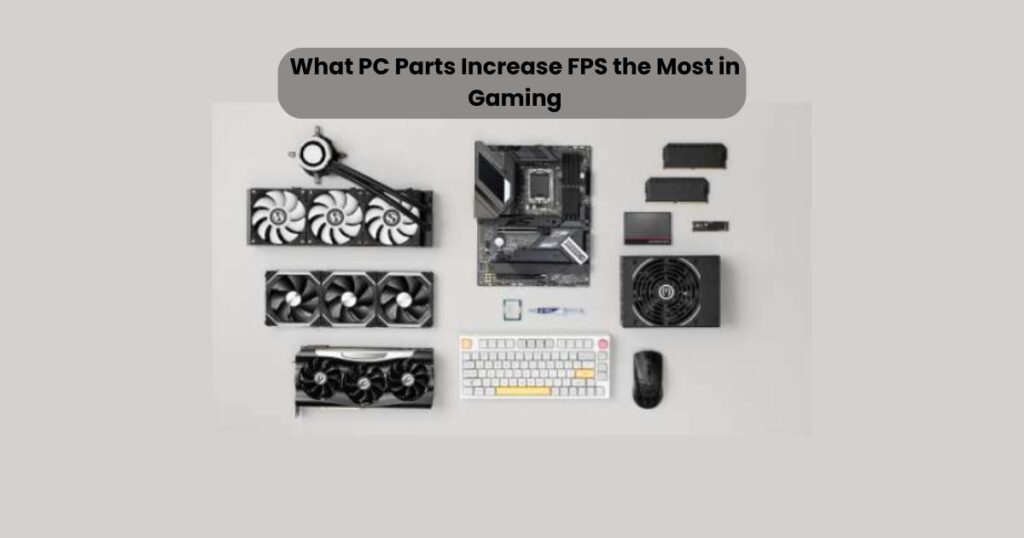 What PC Parts Increase FPS the Most in Gaming