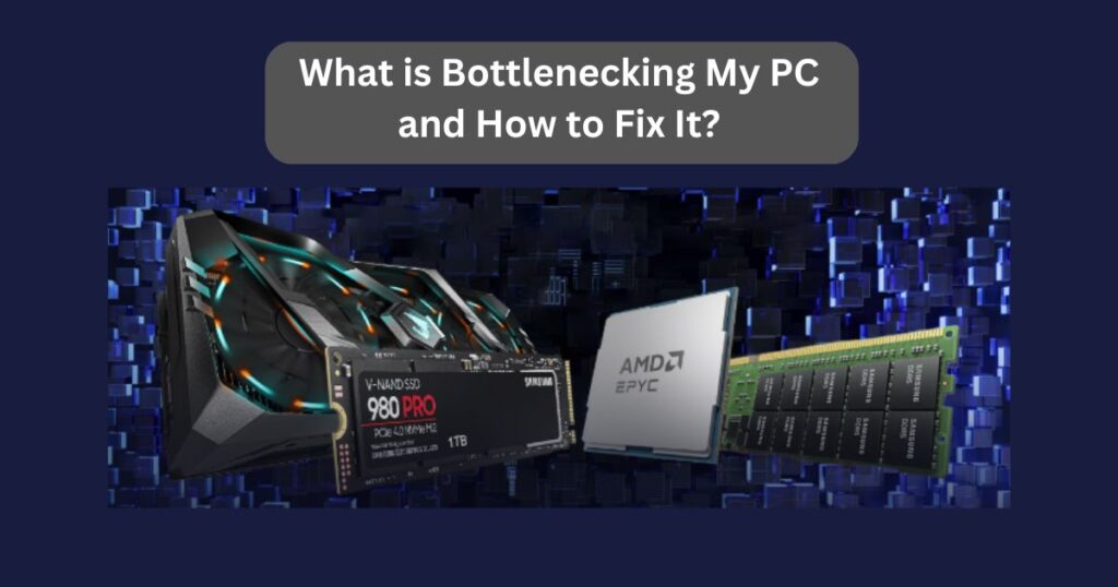 What is Bottlenecking My PC and How to Fix It?